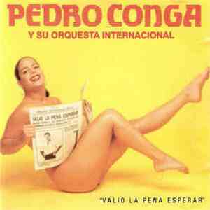 Pedro Conga Y Su Orquesta Internacional - Valio La Pena Esperar