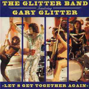 The Glitter Band -Featuring. Gary Glitter - Let's Get Together Again