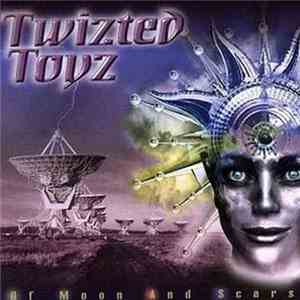 Twizted Toyz - Of Moon And Scars