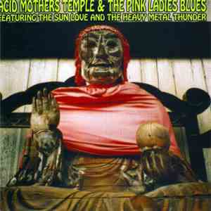 Acid Mothers Temple & The Pink Ladies Blues - Featuring The Sun Love And Th ...