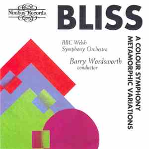Bliss, BBC Welsh Symphony Orchestra, Barry Wordsworth - A Colour Symphony / Metamorphic Variations