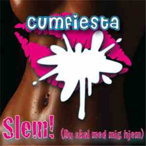 Cumfiesta - Slem! (Du Skal Med Mig Hjem)
