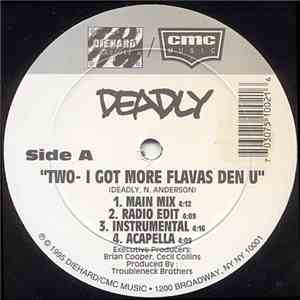 Deadly  - Two- I Got More Flavas Den U / C'Mon Wit Ya Bad Self