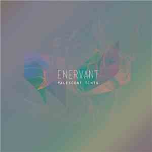 Enervant - Palescent Tints