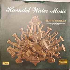 Haendel - Pierre Boulez, L'Orchestre De La Résidence De La Haye - Water Mus ...