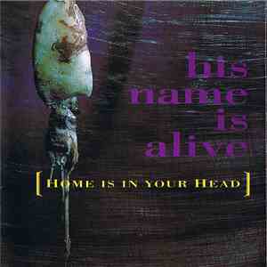 His Name Is Alive - Home Is In Your Head