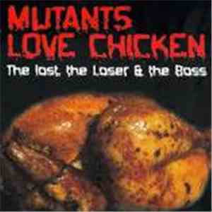 Mutants Love Chicken - The Lost, The Loser & The Boss