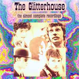 The Glitterhouse - The Almost Complete Recordings - 1966 To 1974