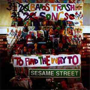 Various - 31 Bands Trash 31 Songs To Find The Way To Sesame Street