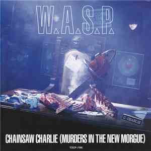 W.A.S.P. - Chainsaw Charlie (Murders In The New Morgue)