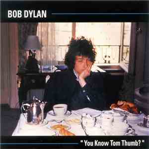 Bob Dylan - You Know Tom Thumb?