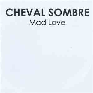 Cheval Sombre - Mad Love