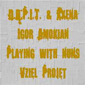D.B.P.I.T. & Xxena - Igor Amokian - Playing With Nuns - Vziel Projet - 4 Wa ...