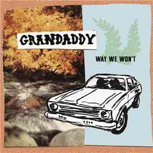 Grandaddy - Way We Won't