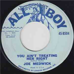 Joe Medwick - You Ain't Treating Her Right / You Haven't Cried