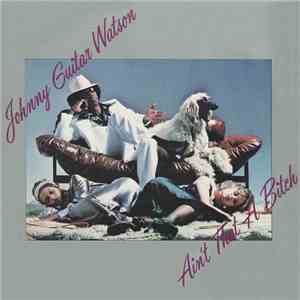 Johnny Guitar Watson - Ain't That A Bitch