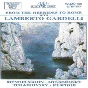 Lamberto Gardelli, Mendelssohn, Mussorgsky, Tchaikovsky, Respighi - From Th ...