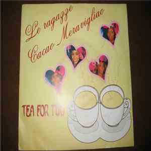 Le Ragazze Cacao Meravigliao - Tea For Two