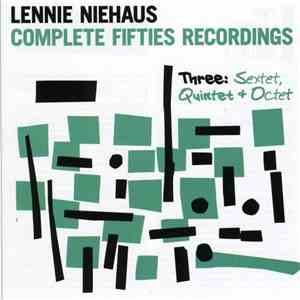 Lennie Niehaus - Complete Fifties Recordings, Three: Sextet, Quintet & Octet