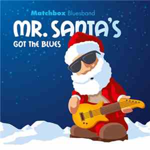 Matchbox Bluesband - Mr. Santa's Got The Blues