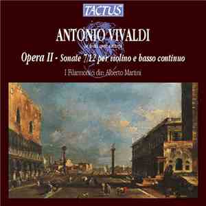 Antonio Vivaldi - I Filarmonici, Alberto Martini - Opera II - Sonate 7/12 P ...