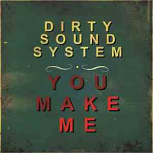 Dirty Sound System - You Make Me