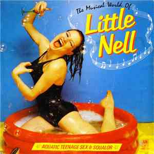 Little Nell - The Musical World Of Little Nell (Aquatic Teenage Sex & Squal ...