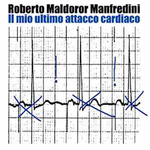Roberto Maldoror Manfredini - Il Mio Ultimo Attacco Cardiaco