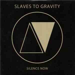 Slaves To Gravity - Silence Now