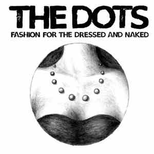 The Dots  - Fashion For The Dressed And Naked