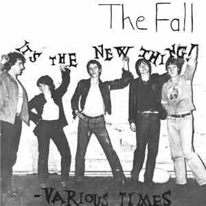 The Fall - It's The New Thing / Various Times