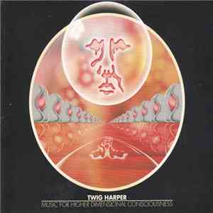 Twig Harper - Music For Higher Dimensional Consciousness