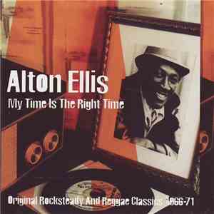 Alton Ellis - My Time Is The Right Time (Original Rocksteady And Reggae Classics 1966-1971)
