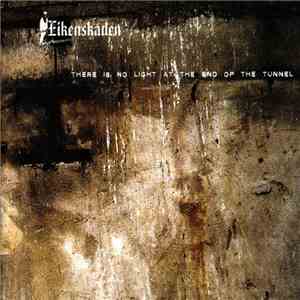 Eikenskaden - There Is No Light At The End Of The Tunnel