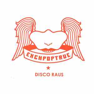 Exchpoptrue - Disco Raus