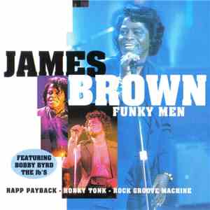 James Brown Featuring Bobby Byrd, The Jb's - Funky Men