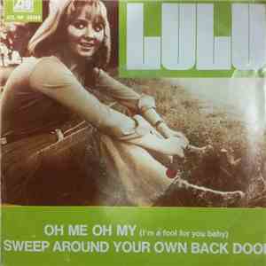 Lulu - Oh Me, Oh My (I'm  A Fool For You Baby) / Sweep Around Your Own Back Door