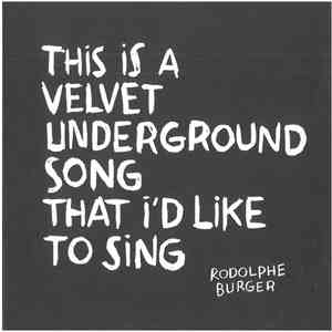 Rodolphe Burger - This Is A Velvet Underground Song That I'd Like To Sing