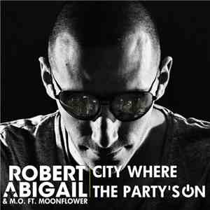 Robert Abigail & M.O. Ft. Moonflower  - City Where The Party's On