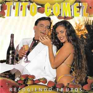 Tito Gomez  - Recogiendo Frutos