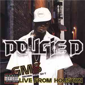 Dougie D - GMS (Grown Man Sht Live From Houston)