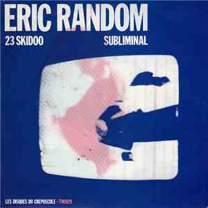 Eric Random - 23 Skidoo / Subliminal