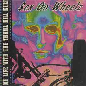 My Life With The Thrill Kill Kult - Sex On Wheelz