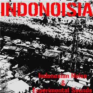 Various - INDONOISIA: Indonesian Noise & Experimental Sounds