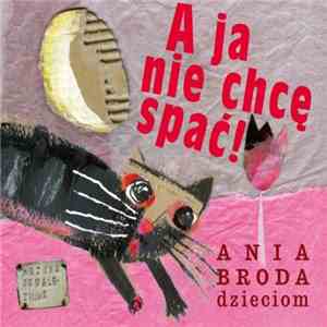 Ania Broda Dzieciom - A Ja Nie Chcę Spać