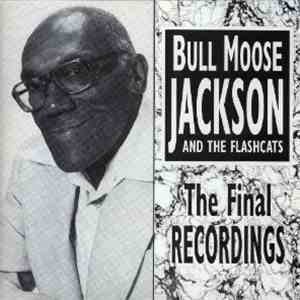 Bull Moose Jackson & The Flashcats - The Final Recordings