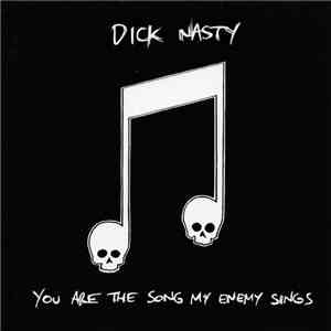 Dick Nasty - You Are The Song My Enemy Sings
