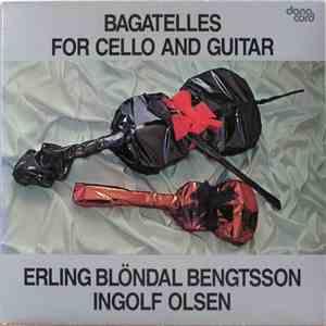 Erling Bløndal Bengtsson, Ingolf Olsen - Bagatelles For Cello And Guitar