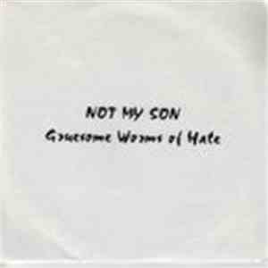 Not My Son - Gruesome Worms Of Hate