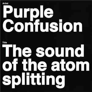 Purple Confusion - The Sound Of The Atom Splitting